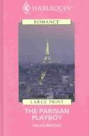 Cover of: The Parisian Playboy (Harlequin Large Print)