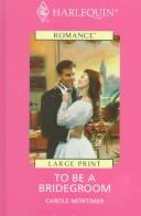 Cover of: To Be a Bridegroom by Carole Mortimer