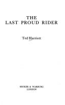 Cover of: The Last Proud Rider by Ted Harriott, Ted Harriott