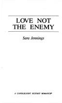 Cover of: Love Not the Enemy