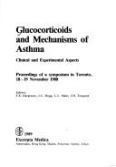 Cover of: Glucocorticoids and mechanisms of asthma: clinical and experimental aspects : proceedings of a symposium in Toronto, 18-19, November 1988