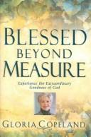 Cover of: Blessed Beyond Measure by Gloria Copeland