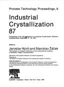 Industrial crystallization 87 by Symposium on Industrial Crystallization (10th 1987 Bechyně, Czechoslovakia), Jaroslav Nyvlt, Stanislav Zacek