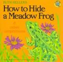 Cover of: How to Hide a Meadow Frog by Ruth Heller