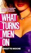 Cover of: What Turns Men On by Brigitte Nioche