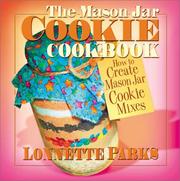 Cover of: The Mason Jar Cookie Cookbook: How to Create Mason Jar Cookie Mixes