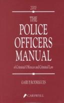 Cover of: The Police Officers Manual of Criminal Offences and Criminal Law | Gary P. Rodrigues