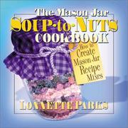 The Mason Jar Soup-to-Nuts Cookbook by Lonnette Parks