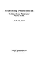 Cover of: Rekindling Development: Multinational Firms and Third World Debt (Multinational Managers and Developing Country Concerns)