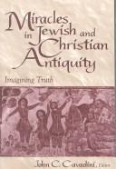 Cover of: Miracles in Jewish and Christian Antiquity | John C. Cavadini