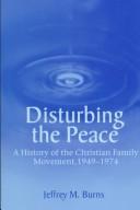 Cover of: Disturbing the Peace: A History of the Christian Family Movement, 1949-1974
