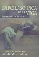 Cover of: Garcilaso Inca De LA Vega: An American Humanist : A Tribute to Jose Durand
