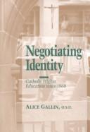 Cover of: Negotiating Identity: Catholic Higher Education Since 1960