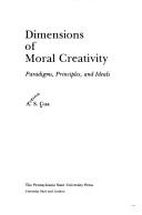 Cover of: Dimensions of Moral Creativity: Paradigms, Principles, and Ideals
