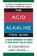 Cover of: The Acid-Alkaline Food Guide: A Quick Reference to Foods & Their Effect on pH Levels