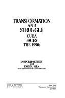 Cover of: Transformation and Struggle: Cuba Faces the 1990s
