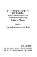 Cover of: The Adolescent Dilemma: International Perspectives on the Family Planning Rights of Minors