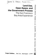 Cover of: Land use, open space, and the government process: the San Francisco Bay area experience, a study