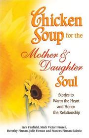 Cover of: Chicken Soup for the Mother & Daughter Soul: Stories to Warm the Heart and Honor the Relationship