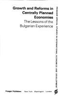 Cover of: Growth and reforms in centrally planned economies: the lessons of the Bulgarian experience