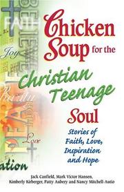 Cover of: Chicken Soup for the Christian Teenage Soul: Stories to Open the Hearts of Christian Teens (Chicken Soup for the Soul)