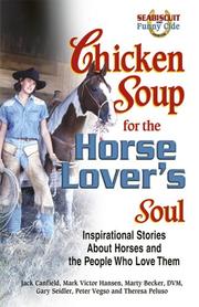 Cover of: Chicken Soup For The Horse Lover's Soul: Inspirational Stories About Horses and the People Who Love Them (Chicken Soup for the Soul (Paperback Health Communications))