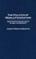 Cover of: The politics of world federation by Joseph Preston Baratta