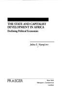 Cover of: The State and Capitalist Development in Africa: Declining Political Economies