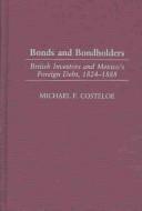Cover of: Bonds and Bondholders: British Investors and Mexico's Foreign Debt, 1824-1888