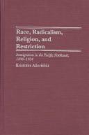 Cover of: Race, Radicalism, Religion, and Restriction: Immigration in the Pacific Northwest, 1890-1924