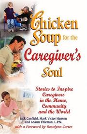 Cover of: Chicken soup for the caregiver's soul: stories to inspire caregivers in the home, the community and the world