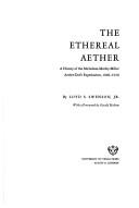 Cover of: ethereal aether: a history of the Michelson-Morley-Miller aether-drift experiments, 1880-1930