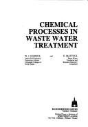 Cover of: Chemical Processes in Waste Water Treatment (Ellis Horwood Series in Water and Wastewater Technology) by W. J. Eilbeck, G. Mattock