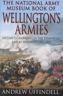 Cover of: The National Army Museum book of Wellington's armies by Andrew Uffindell