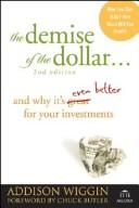 Cover of: The Demise of the Dollar: And Why It's Even Better for Your Investments (Agora Series)