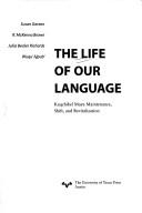 The life of our language by Susan Garzon, R. McKenna Brown, Julia Becker Richards, Wuqu' Ajpub'