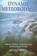 Cover of: Dynamic Meteorology by Adrian H. Gordon, Grace Warwick, Peter Schwedtfeger, Roland Byron-Scott, Adrian H. Gordon, Grace Warwick, Peter Schwedtfeger, Roland Byron-Scott