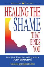 Healing the shame that binds you by John E. Bradshaw