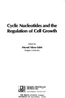Cover of: Cyclic Nucleotides and the Regulation of Cell Growth by Morad A.Abou- Sabe