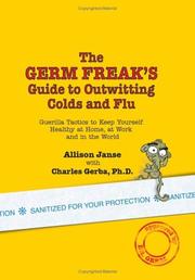The germ freak's guide to outwitting colds and flu by Allison Janse
