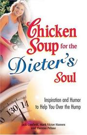 Cover of: Chicken Soup for the Dieter's Soul: Inspiration and Humor to Help You Over the Hump (Chicken Soup for the Soul)