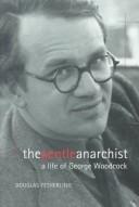 Cover of: The Gentle Anarchist: A Life of George Woodcock