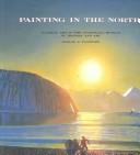 Cover of: Painting in the North: Alaskan art in the Anchorage Museum of History and Art