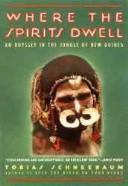 Cover of: Where the spirits dwell: an odyssey in the New Guinea jungle