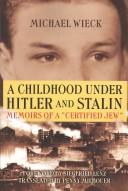 Cover of: A Childhood under Hitler and Stalin: Memoirs of a "Certified Jew"