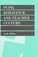 Cover of: Pupil behaviour and teacher culture by Andy Miller