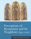 Cover of: Perceptions of Byzantine and Its Neighbors 843-1261 | Olenka Z. Pevny