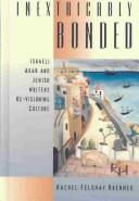 Cover of: Inextricably Bonded: Israeli Arab and Jewish Writers Re-Visioning Culture
