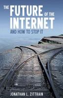 The Future of the Internet-And How to Stop It by Jonathan L. Zittrain