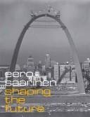 Cover of: Eero Saarinen: Shaping the Future